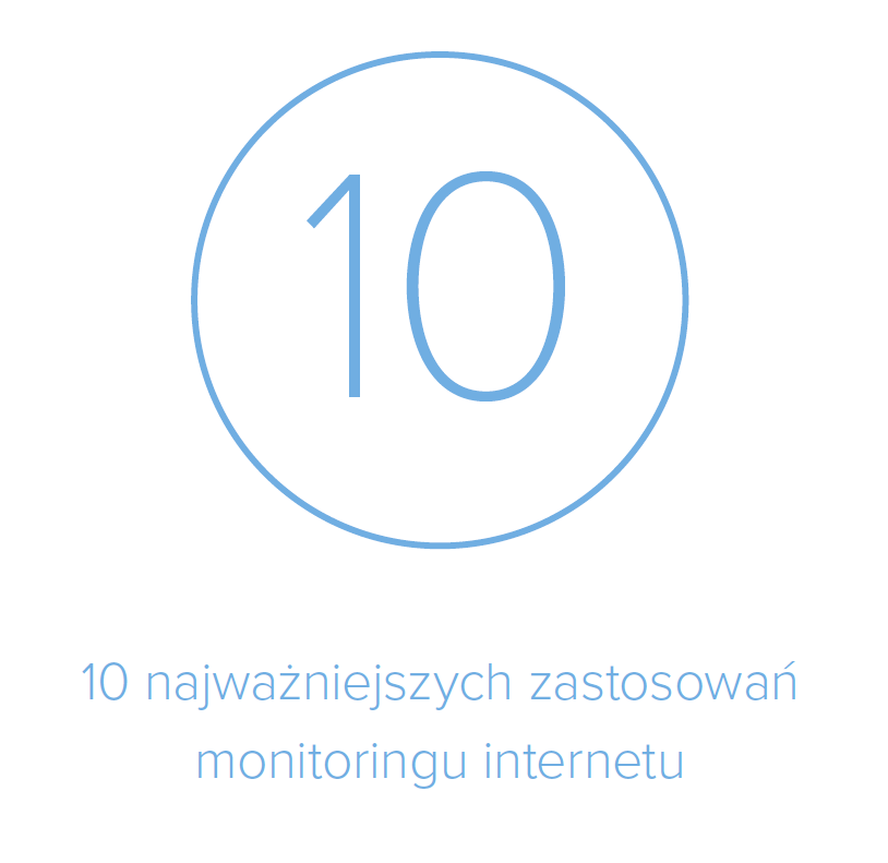 10 najważniejszych zastosowań monitoringu internetu